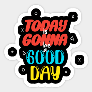 Today is gonna be a good day Sticker